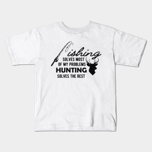 Fishing solves most of my problems Hunting solves the rest Kids T-Shirt